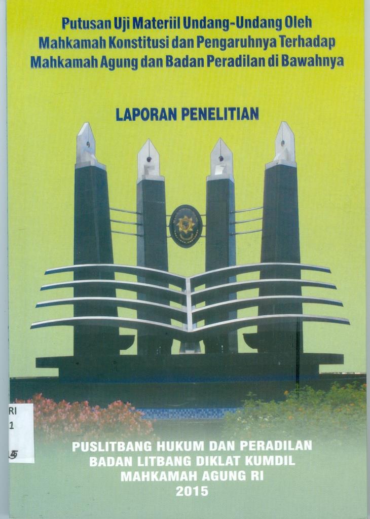 PUTUSAN UJI MATERIL UNDANG-UNDANG OLEH MAHKAMAH KONSTITUSI PENGARUHNYA TERHADAP MAHKAMAH AGUNG DAN BADAN PERADILAN DIBAWAH NYA TAHUN 2015